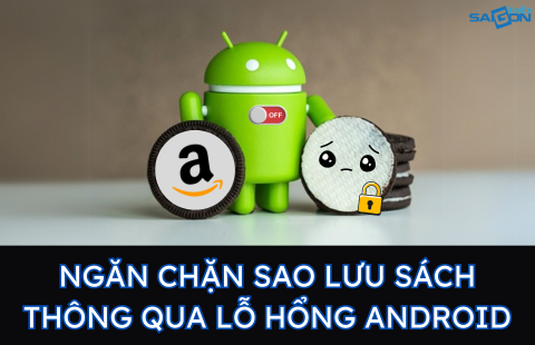 AMAZON NGĂN CHẶN SAO LƯU SÁCH THÔNG QUA LỖ HỔNG ANDROID