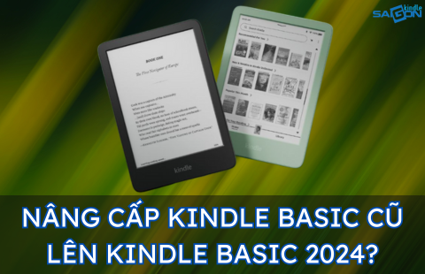 CÓ NÊN NÂNG CẤP KINDLE BASIC CŨ LÊN PHIÊN BẢN 2024?