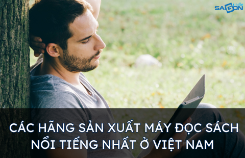 CÁC HÃNG SẢN XUẤT MÁY ĐỌC SÁCH NỔI TIẾNG NHẤT