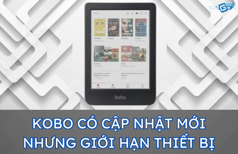 KOBO CÓ BẢN CẬP NHẬT PHẦN MỀM MỚI, NHƯNG CHỈ DÀNH CHO 2 THIẾT BỊ