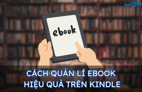 CÁCH QUẢN LÍ EBOOK TRÊN KINDLE HIỆU QUẢ