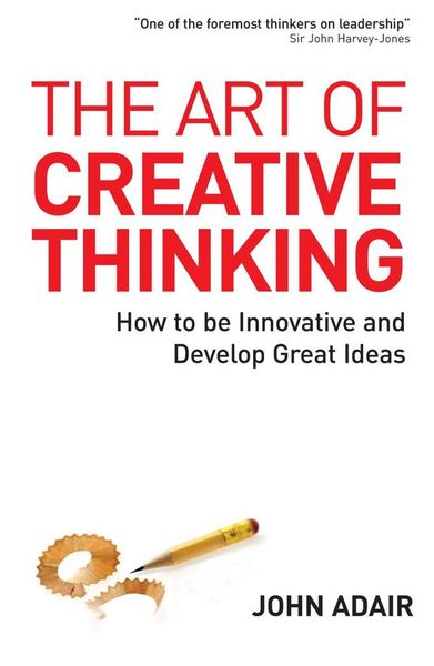 ebook The Art of Creative Thinking: How to be Innovative and Develop Great Ideas