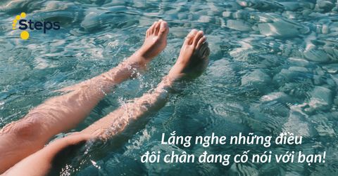 Lắng nghe những điều đôi chân đang cố nói với bạn!