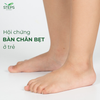 Bàn chân bẹt ở trẻ: Dấu hiệu, nguyên nhân, giải pháp cải thiện và ngăn ngừa hiệu quả