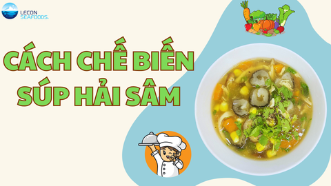 Cách Chế Biến Súp Hải Sâm Cát