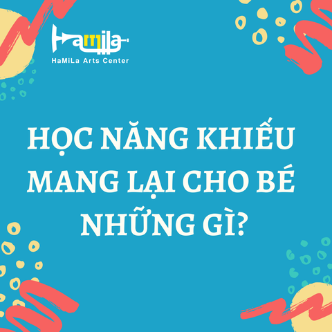 HỌC NĂNG KHIẾU MANG LẠI CHO BÉ NHỮNG GÌ?️