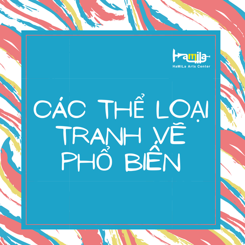 CÁC THỂ LOẠI TRANH VẼ PHỔ BIẾN