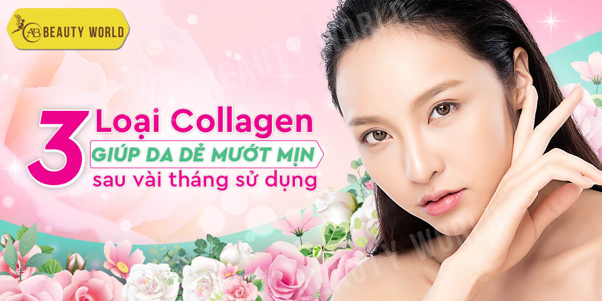 3 loại Collagen giúp da dẻ mướt mịn sau vài tháng sử dụng