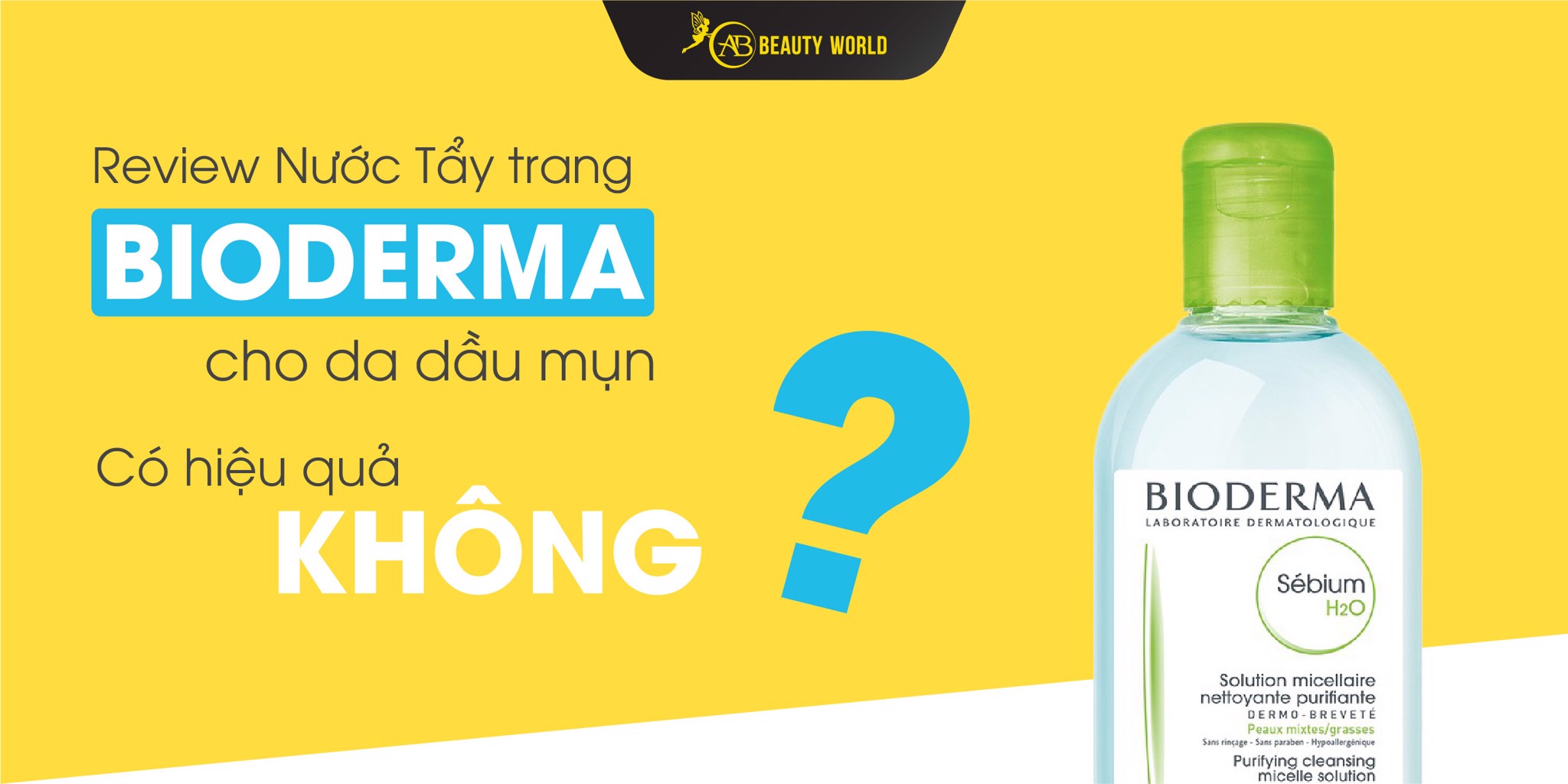 Review nước tẩy trang Bioderma cho da dầu mụn có hiệu quả không?