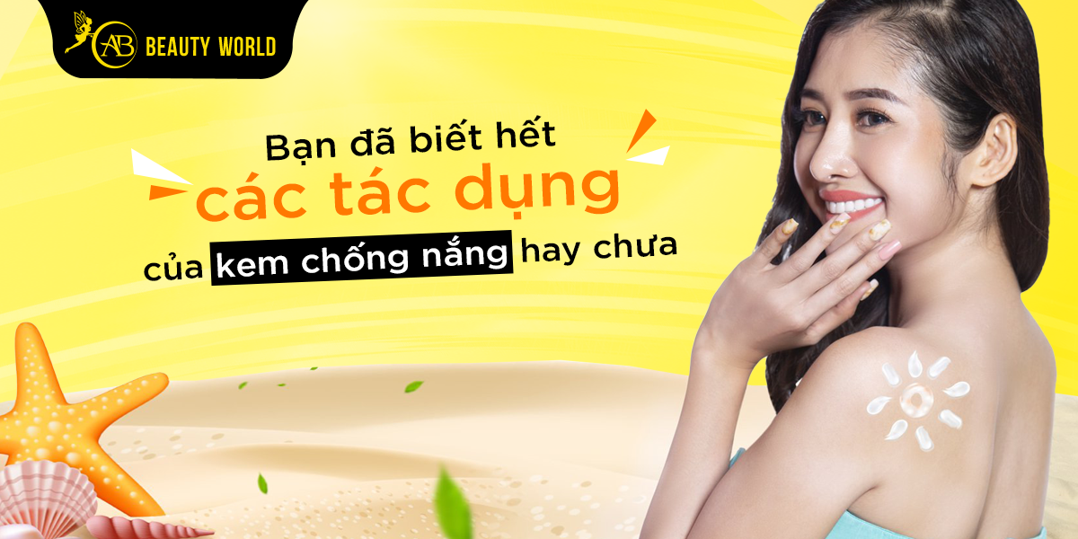 Bạn Đã Biết Hết Các Tác Dụng Của Kem Chống Nắng Hay Chưa