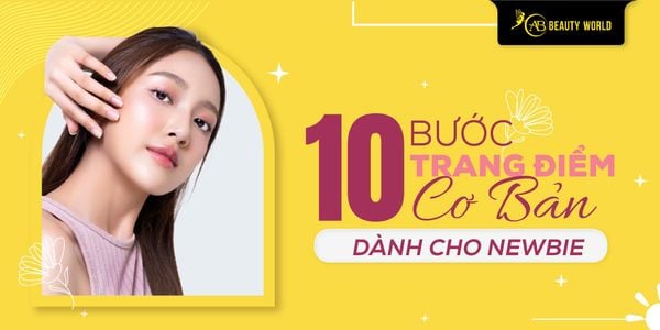 10 Bước Trang Điểm Cơ Bản Dành Cho Newbie