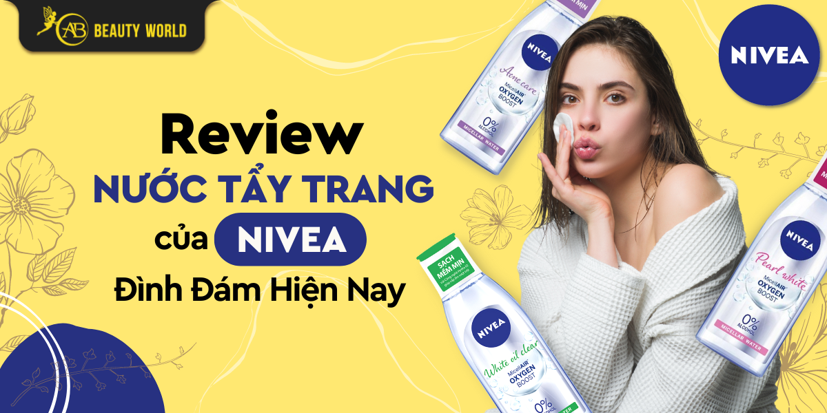 Review Các Loại Nước Tẩy Trang Của Nivea Đình Đám Hiện Nay