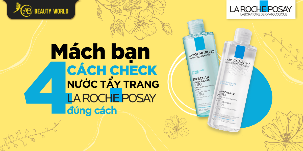 Mách Bạn 4 Cách Check Nước Tẩy Trang La Roche Posay Đúng Chuẩn