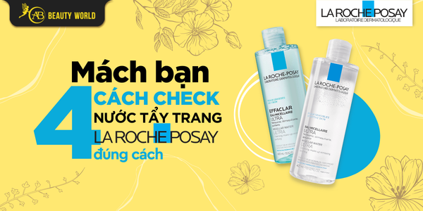 Mách Bạn 4 Cách Check Nước Tẩy Trang La Roche Posay Đúng Chuẩn
