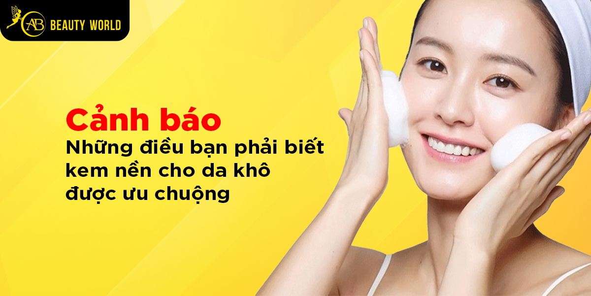 Cảnh báo: Những điều bạn phải biết về kem nền cho da khô được ưu chuộng