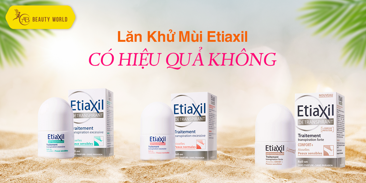 Lăn khử mùi Etiaxil có hiệu quả không?