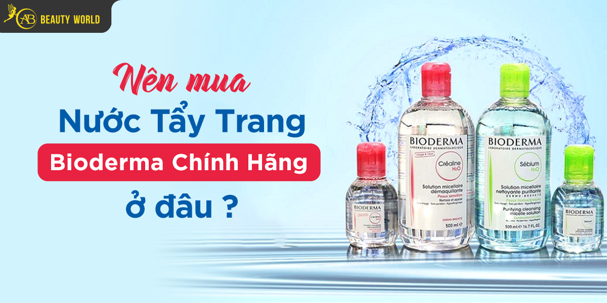 Nên Mua Nước Tẩy Trang Bioderma Chính Hãng Ở Đâu?