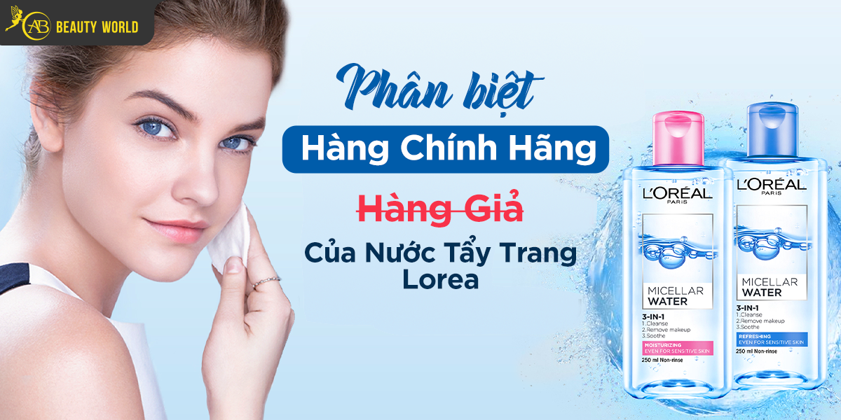 Phân Biệt Hàng Chính Hãng/ Hàng Giả Của Nước Tẩy Trang Loreal