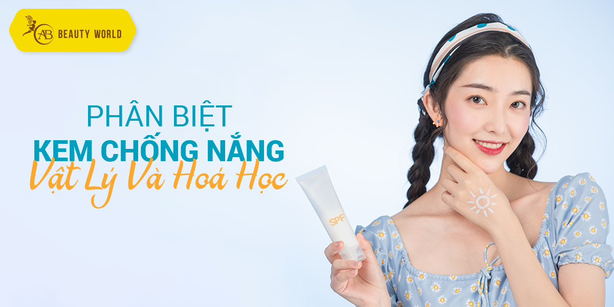 Bạn đã biết cách phân biệt Kem chống nắng vật lý và Kem chống nắng hoá học?