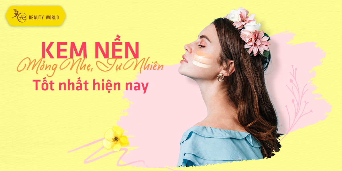 Điểm danh Những loại kem nền mỏng, nhẹ, tự nhiên nhất hiện nay!