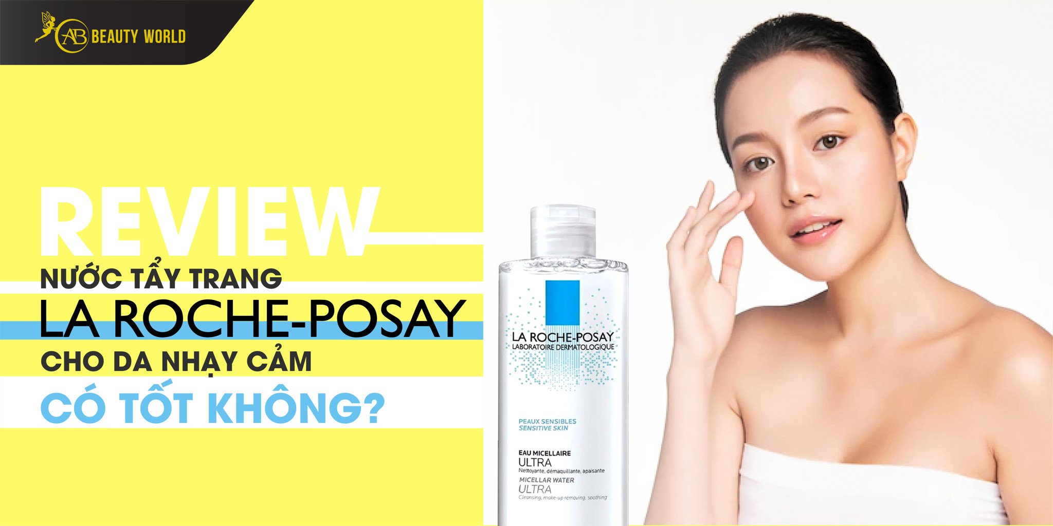 Review Nước Tẩy Trang La Roche Posay Cho Da Nhạy Cảm Có Tốt Không?