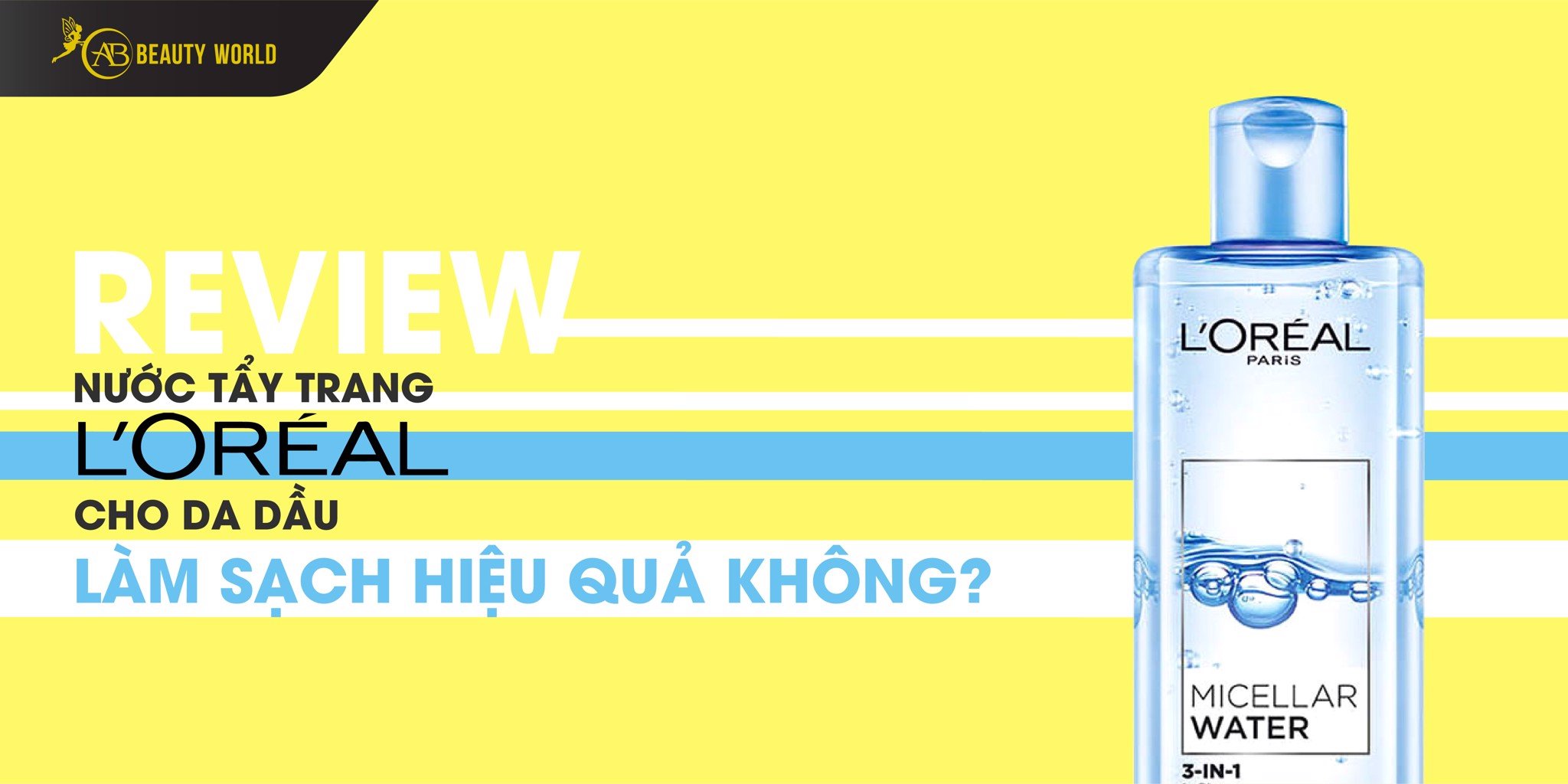 Review Nước Tẩy Trang Loreal Cho Da Dầu Làm Sạch Hiệu Quả Không?