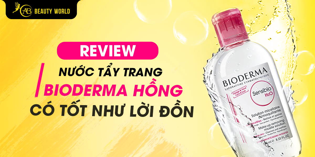 Review Nước Tẩy Trang Bioderma Hồng Có tốt Như Lời Đồn?