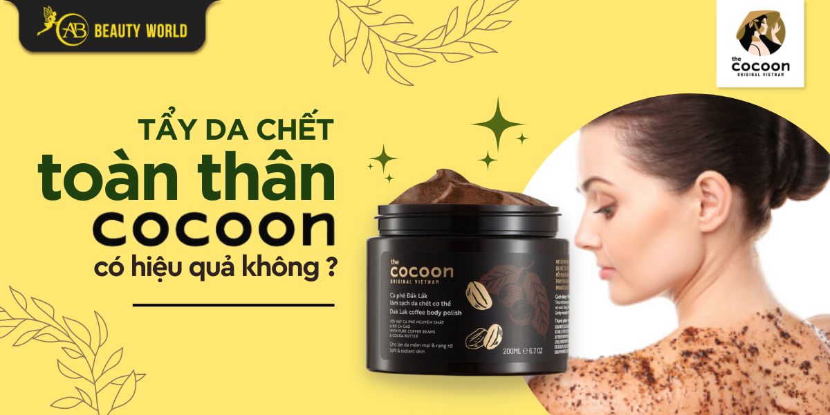 Tẩy Da Chết Toàn Thân Cocoon Có Hiệu Quả Không?