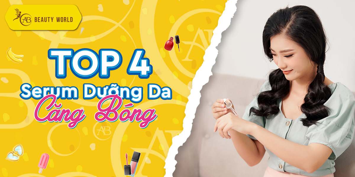 Top 4 Serum dưỡng da - Bí quyết sở hữu làn da căng bóng