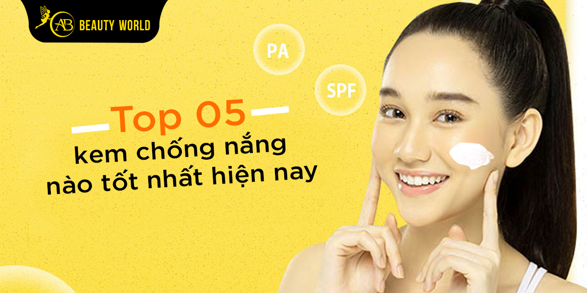 Top 05 Kem Chống Nắng Nào Tốt Nhất Hiện Nay