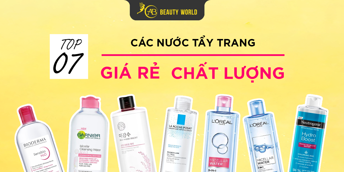 Top 07 Các Loại Nước Tẩy Trang Giá Rẻ, Chất Lượng