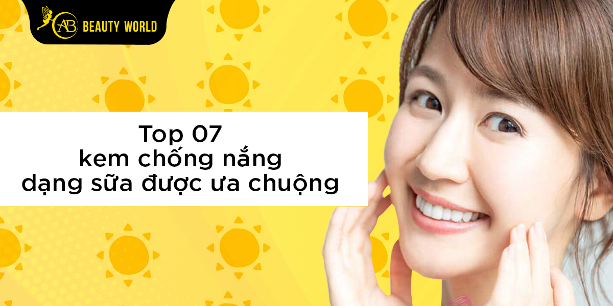 Top 07 Kem Chống Nắng Dạng Sữa Được Ưa Chuộng