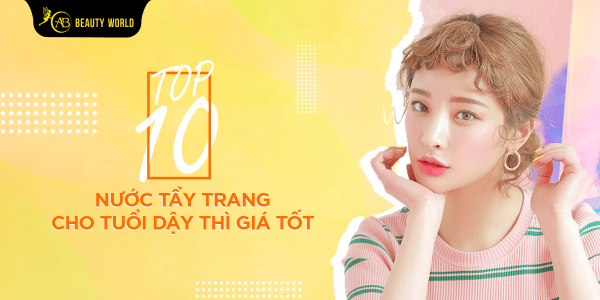 Top 10 Nước Tẩy Trang Cho Tuổi Dậy Thì Giá Tốt