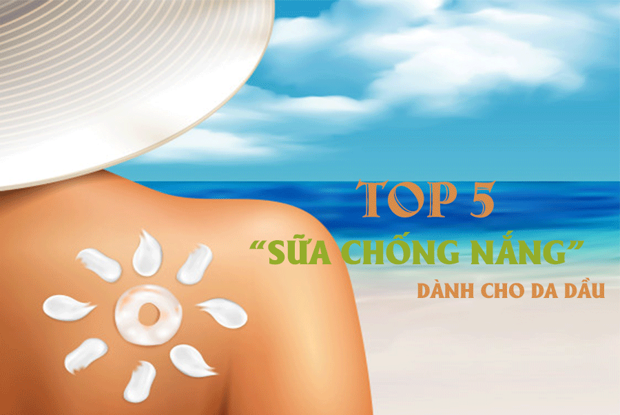 TOP 5 SỮA CHỐNG NẮNG DÀNH CHO DA DẦU – GIÁ SIÊU “IU” KHIẾN NÀNG “LIÊU XIÊU”