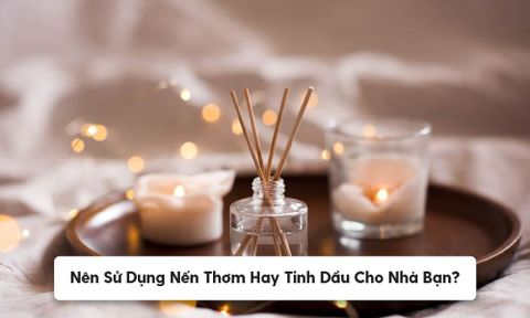 Nên Sử Dụng Nến Thơm Hay Tinh Dầu Cho Nhà Bạn? Ưu & Nhược Điểm Của Nến Thơm So Với Tinh Dầu