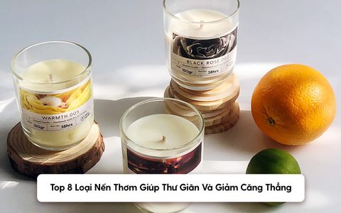 Top 8 Loại Nến Thơm Giúp Thư Giãn Và Giảm Căng Thẳng Hiệu Quả
