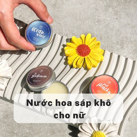 Top Các Nước Hoa Sáp Khô Nữ Bán Chạy và Yêu Thích Nhất Tại Heny Garden