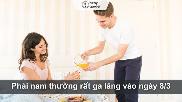 Con trai thường sẽ rất ga lăng vào ngày 8/3