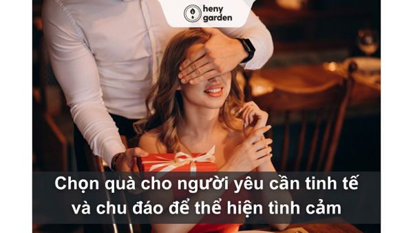 Chọn quà cho người yêu cần tinh tế và chu đáo