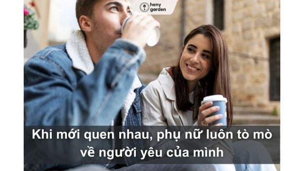 Khi mới quen, phụ nữ luôn tò mò về người yêu