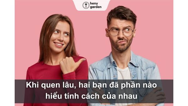 Người yêu sẽ phần nào hiểu tính cách của bạn khi quen lâu