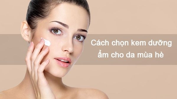 Kem dưỡng ẩm cho làn da mùa hè