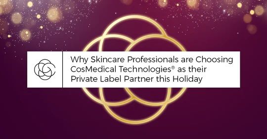 Tại sao các Chuyên gia Chăm sóc da lại chọn CosMedical Technologies® làm Đối tác nhãn hiệu riêng của họ vào dịp lễ này