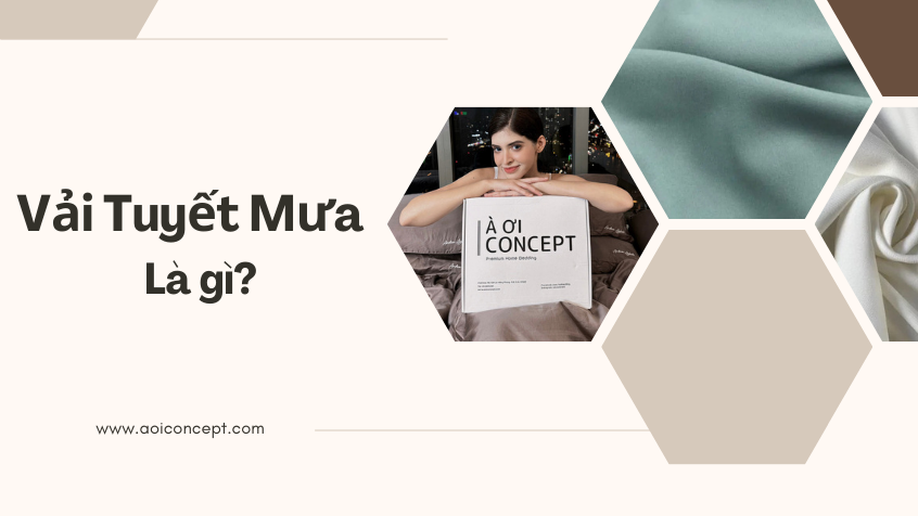 Vải tuyết mưa là gì? Đặc điểm, ứng dụng, ưu nhược điểm & cách phân biệt chi tiết