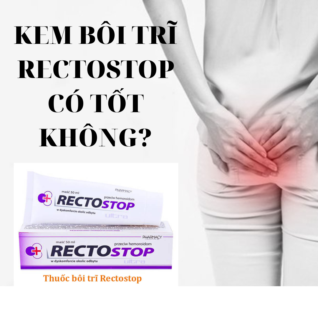 KEM BÔI TRĨ RECTOSTOP CÓ TỐT KHÔNG?