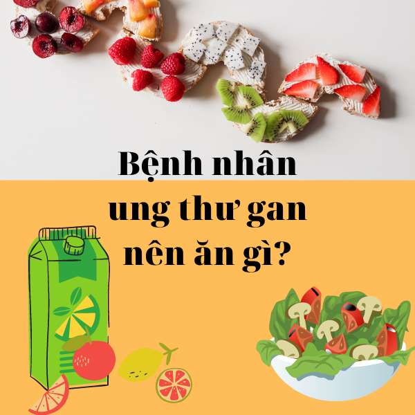 Bệnh nhân ung thư gan nên ăn gì?