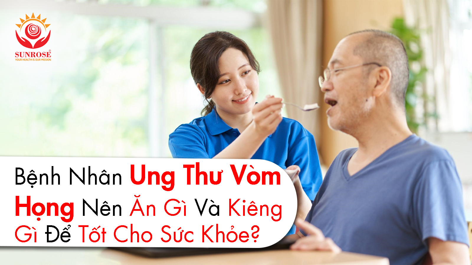 Bệnh Nhân Ung Thư Vòm Họng Nên Ăn Gì Và Kiêng Gì Để Tốt Cho Sức Khỏe?