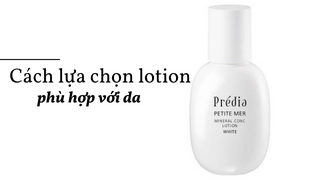 Cách lựa chọn lotion phù hợp với làn da của bạn