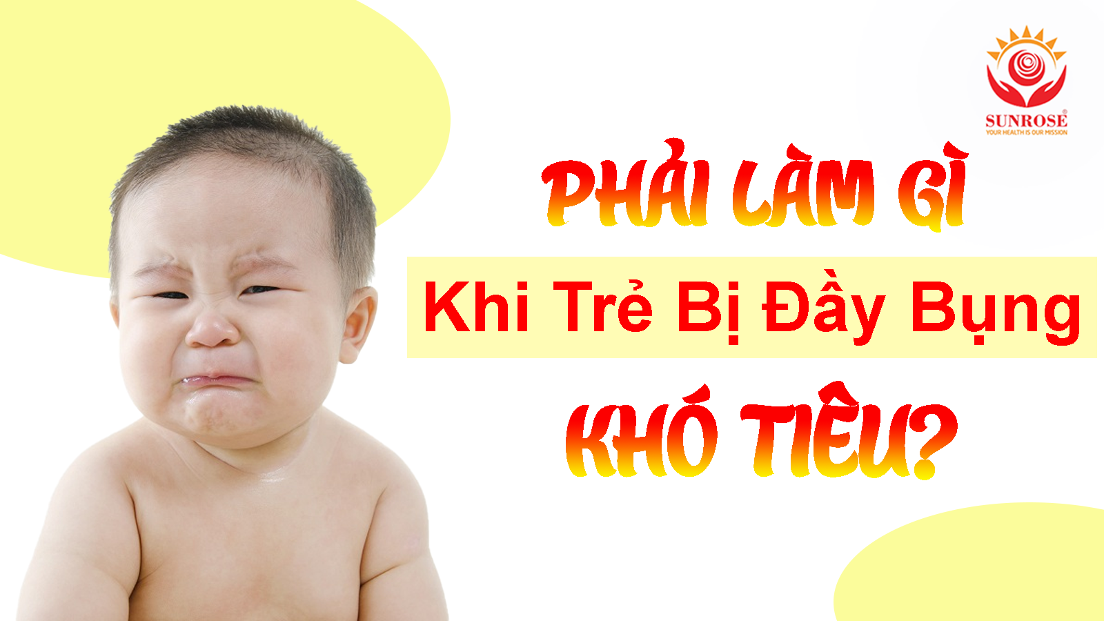 Phải Làm Gì Khi Trẻ Bị Đầy Bụng Khó Tiêu?