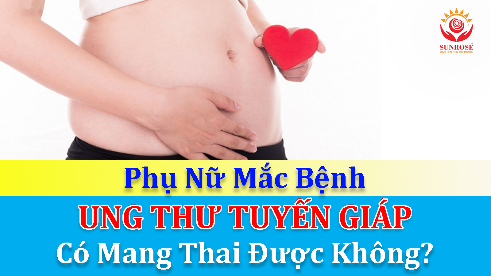 Phụ Nữ Mắc Bệnh UNG THƯ TUYẾN GIÁP Có Mang Thai Được Không?